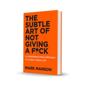 The Subtle Art of Not Giving a F*ck: A Counterintuitive Approach to Living a Good Life [sample]